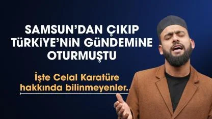 Türkiye'nin ilahi sesi Samsunlu Celal Karatüre'nin hayat hikayesi