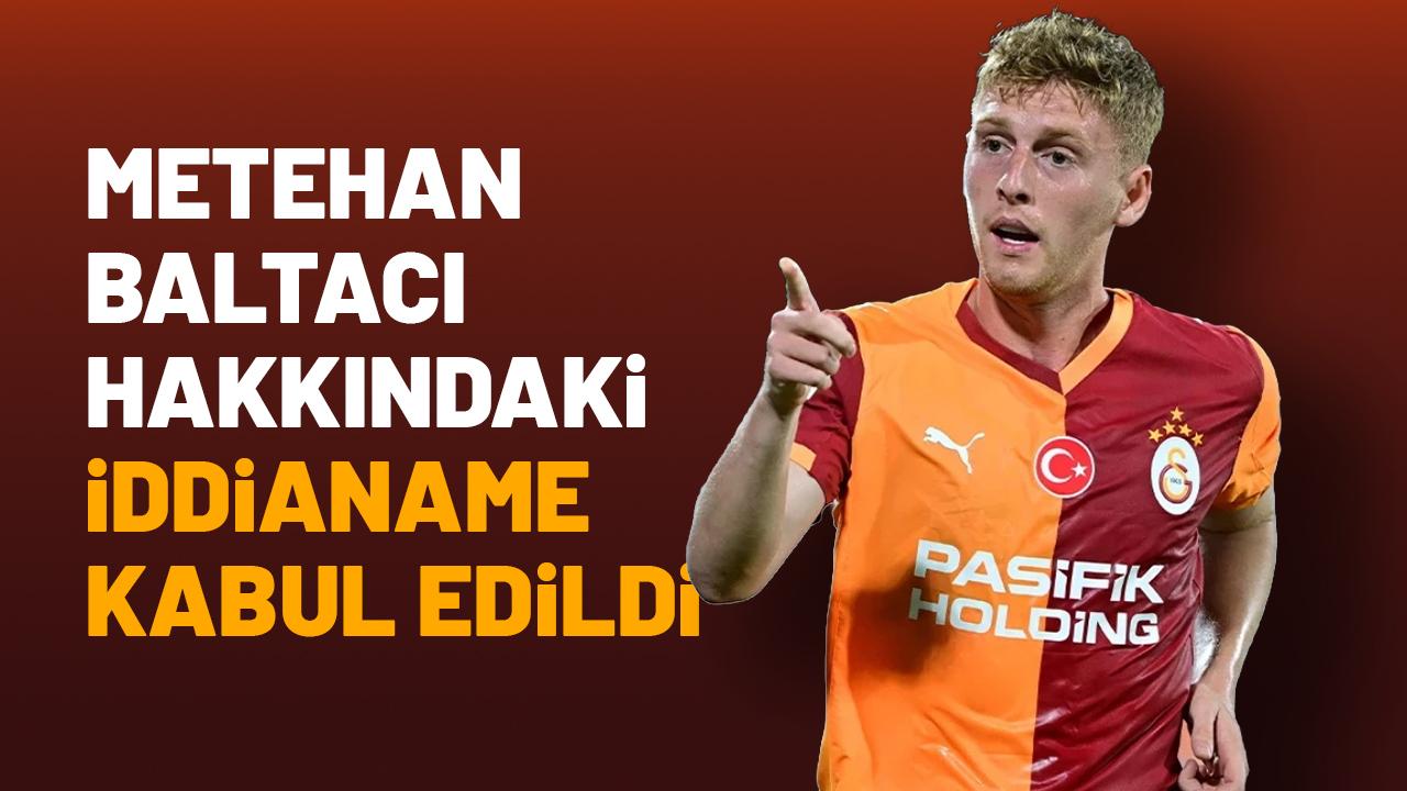 Ünlü futbolcu Metehan Baltacı hakkındaki iddianame kabul edildi