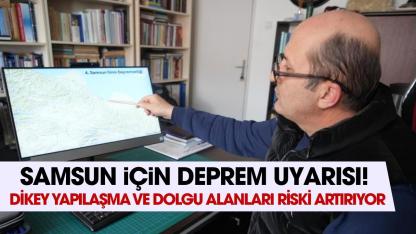 Uzmanından kritik deprem uyarısı: Samsun'da dikey yapılaşma ve dolgu alanları, riski büyütüyor