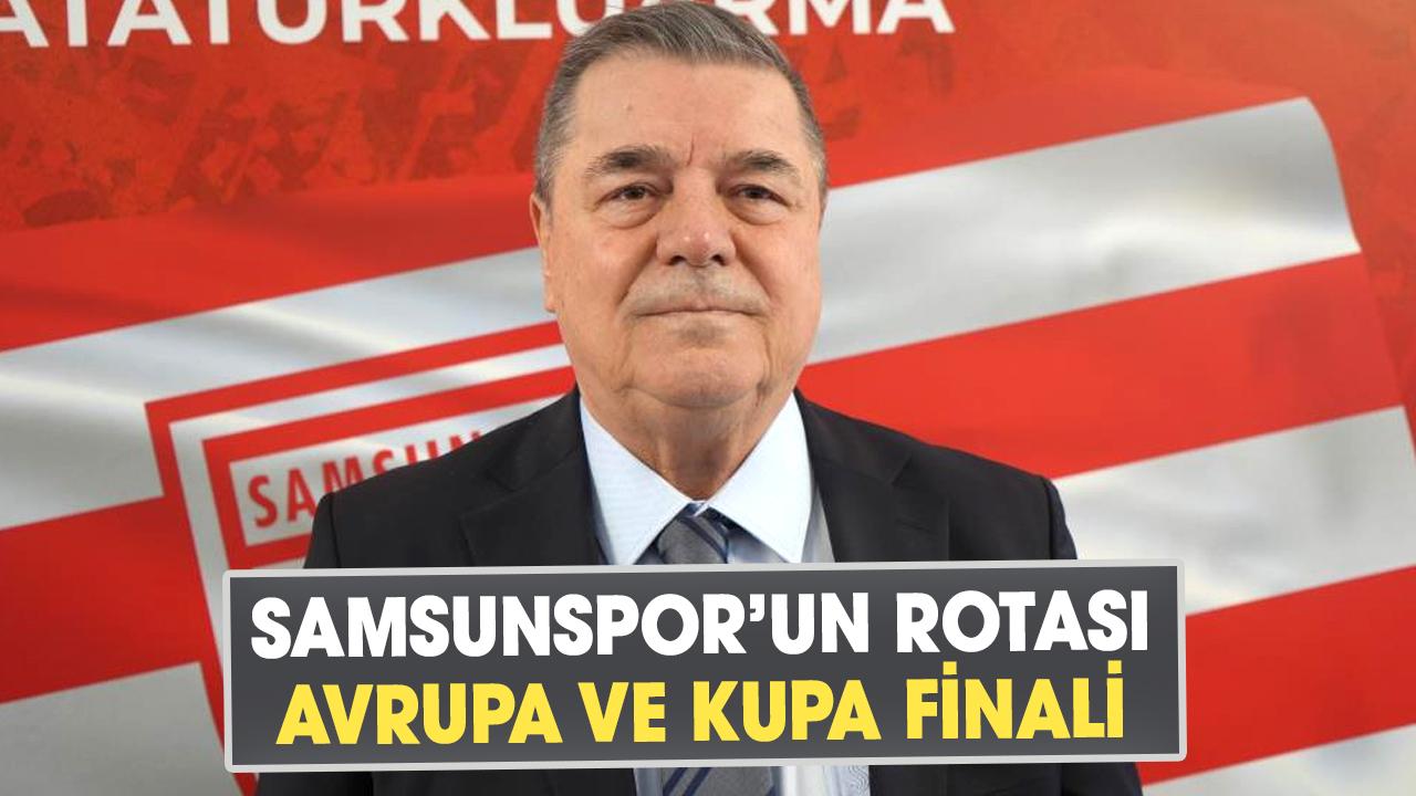 Veysel Bilen açıkladı: Samsunspor’un rotası Avrupa ve kupa finali