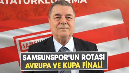 Veysel Bilen açıkladı: Samsunspor’un rotası Avrupa ve kupa finali