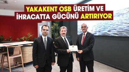 Yakakent OSB, üretim ve ihracatta gücünü artırıyor