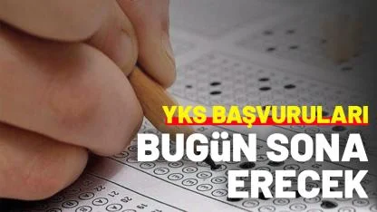 YKS başvuruları ne zaman bitecek?