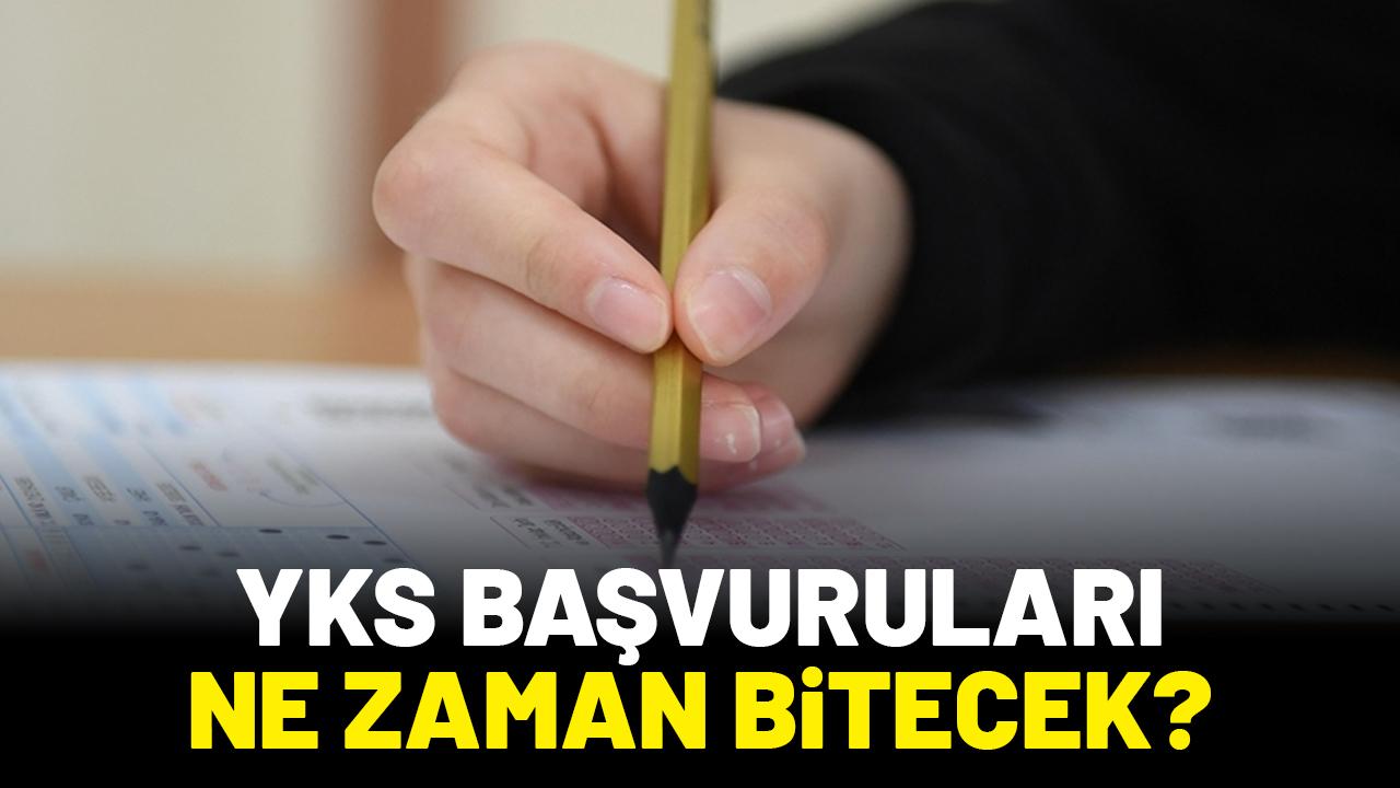 YKS başvuruları ne zaman bitecek?
