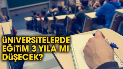 Yükseköğretim Kurulu Başkanı açıkladı! Üniversiteler 3 yıla mı düşecek?