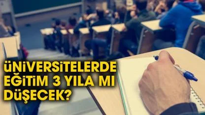 Yükseköğretim Kurulu Başkanı açıkladı! Üniversiteler 3 yıla mı düşecek?