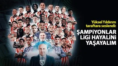 Yüksel Yıldırım taraftara seslendi: Şampiyonlar Ligi hayalini yaşayalım