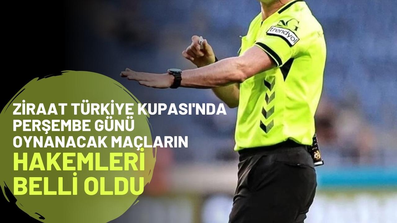 Ziraat Türkiye Kupası'nda 5 Mart Perşembe günü oynanacak maçların hakemleri açıklandı