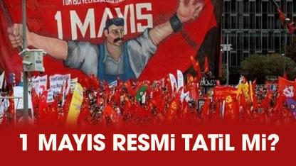 1 Mayıs resmi tatil mi? 1 Mayıs'ta okullar tatil mi?