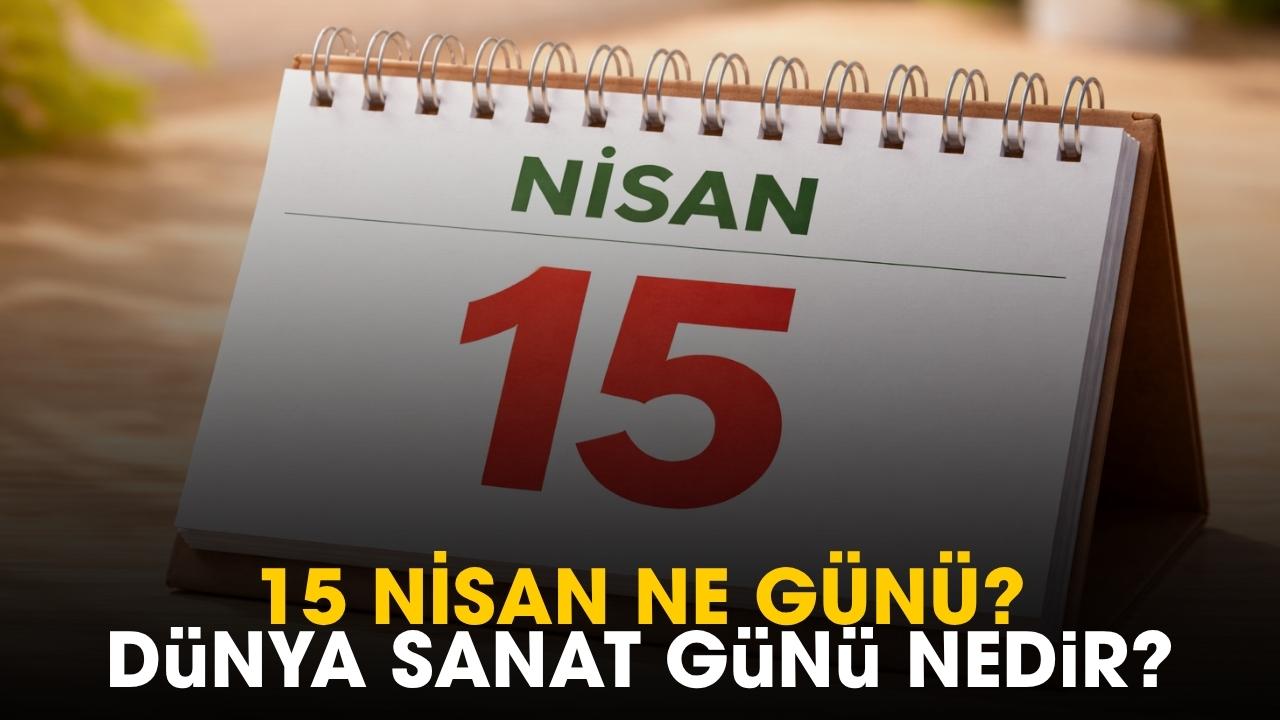 15 Nisan ne günü? Dünya Sanat günü nedir?