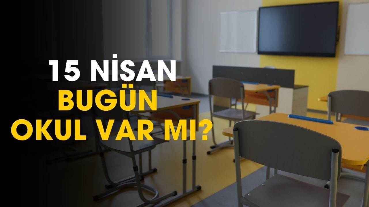 15 Nisan okul var mı?