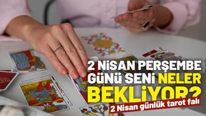 2 Nisan günlük tarot falı: 2 Nisan Perşembe günü seni neler bekliyor?