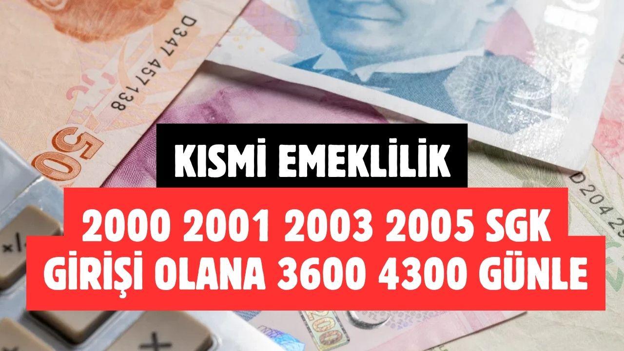 2000 2001 2003 ve 2005 SGK girişi olanlara 3600–4300 gün prim ödemesiyle emeklilik