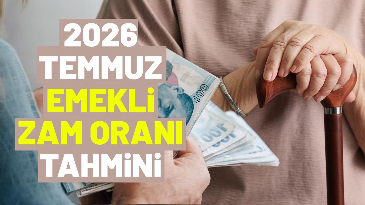 2026 Temmuz ayında emekli zam oranı tahmini