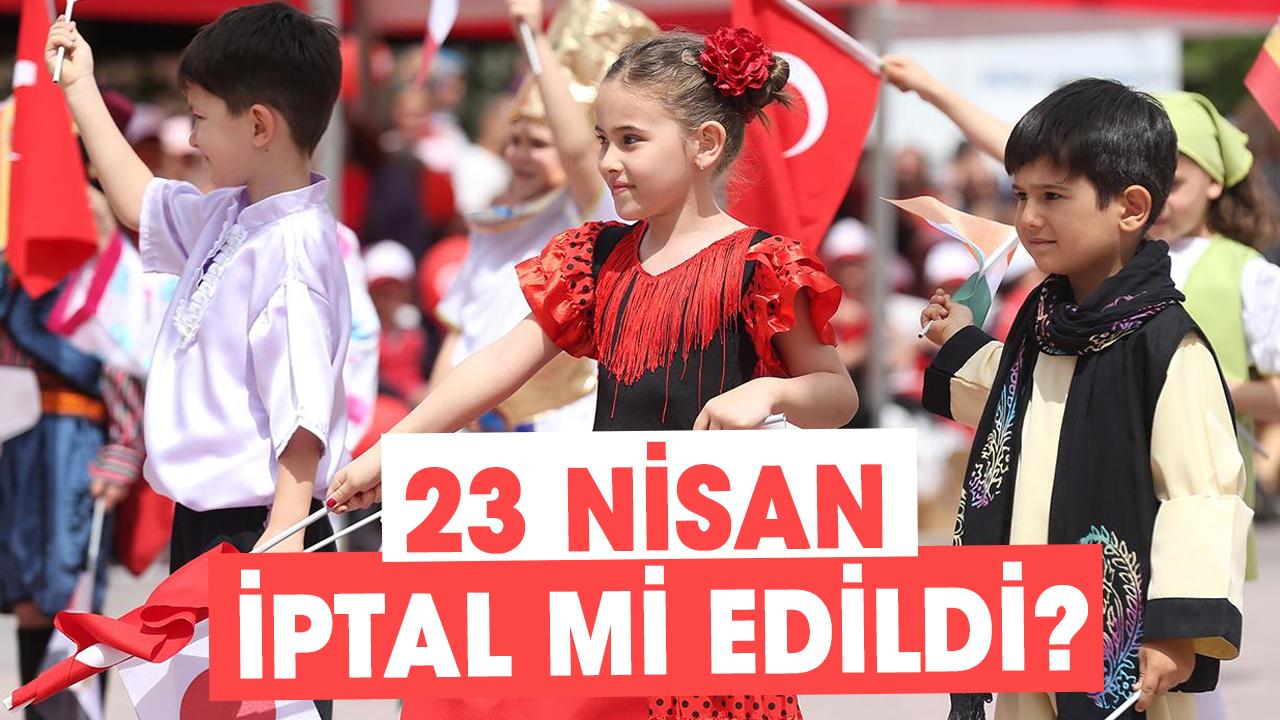 23 Nisan iptal mi edildi? Okullarda son durum
