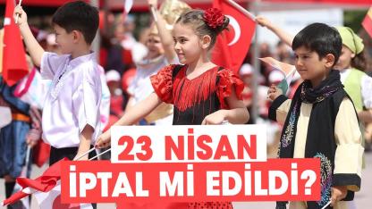 23 Nisan iptal mi edildi? Okullarda son durum