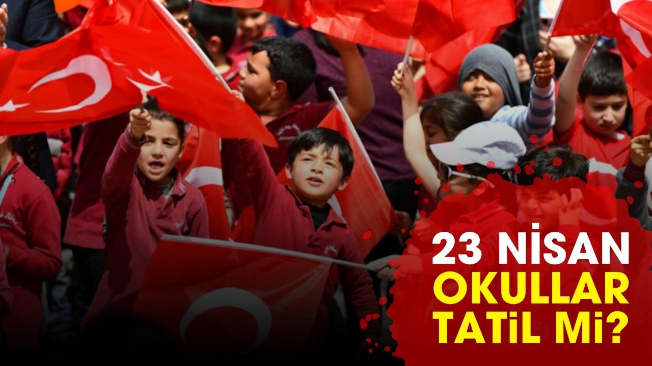 23 Nisan okullar tatil mi?