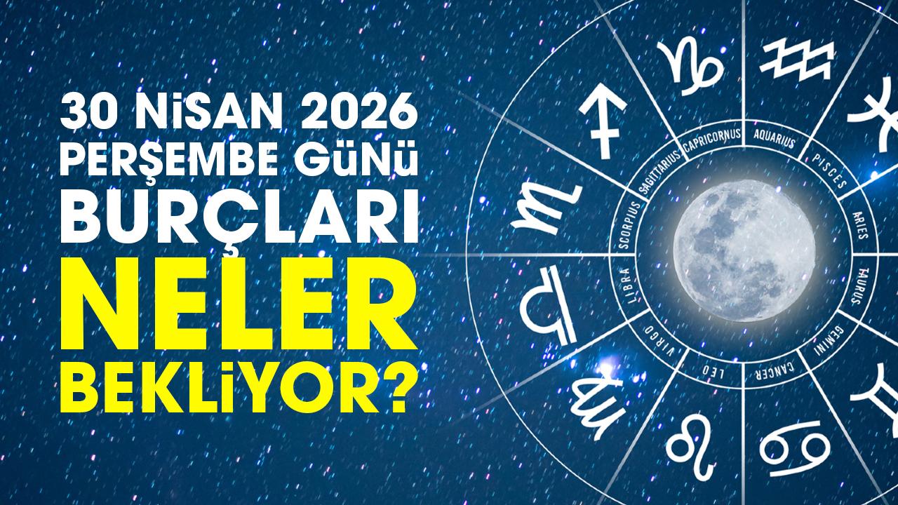 30 Nisan 2026 Perşembe günü burçları neler bekliyor?