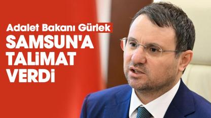 Adalet Bakanı Gürlek, Samsun'a talimat verdi