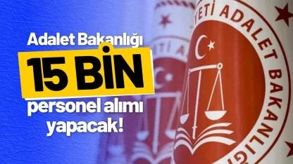 Adalet Bakanlığı’ndan dev istihdam atılımı! 15 bin kişiye kamu kapısı açılıyor