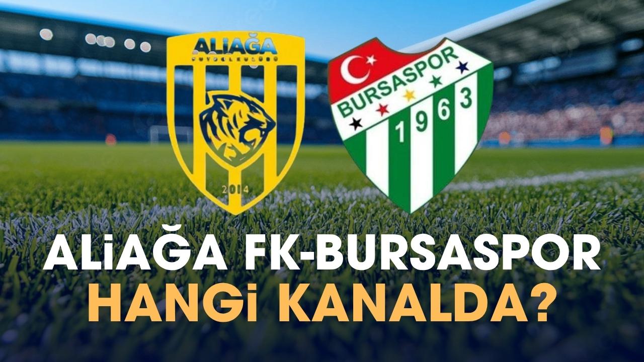 Aliağa FK Bursaspor hangi kanalda izlenir?