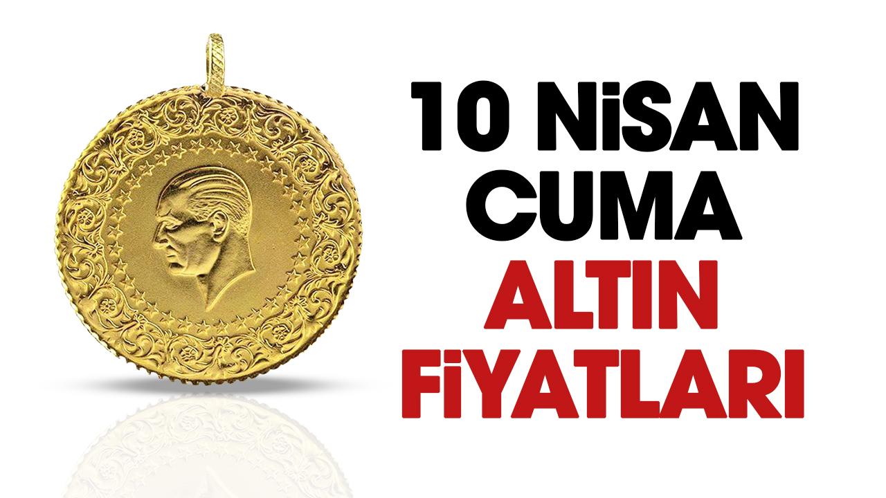 Altın yükseliyor mu? 10 Nisan 2026 altın fiyatları