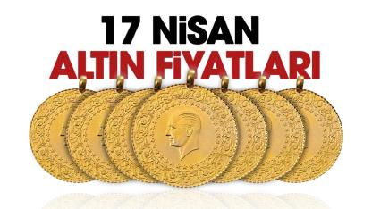 Altın yükseliyor mu? 17 Nisan 2026 altın fiyatları