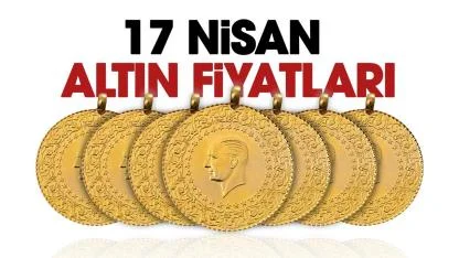 Altın yükseliyor mu? 17 Nisan 2026 altın fiyatları