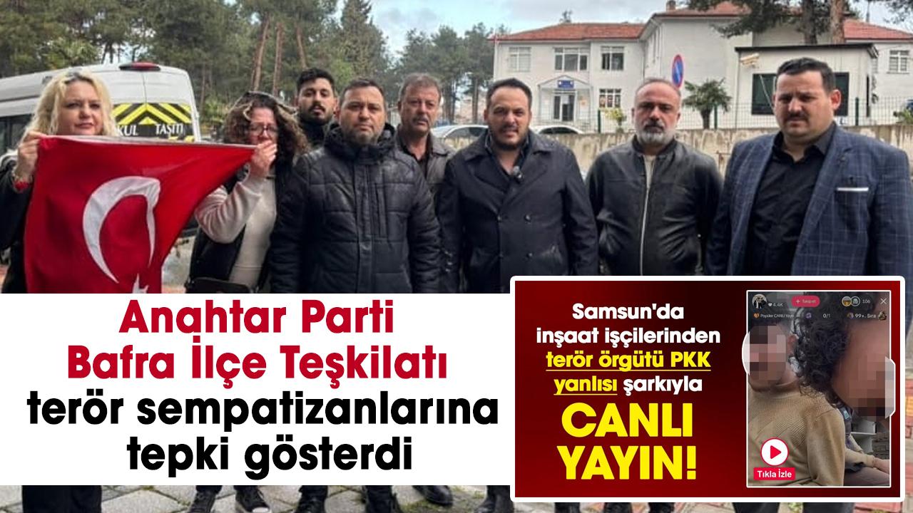 Anahtar Parti Bafra İlçe Teşkilatı terör sempatizanlarına tepki gösterdi