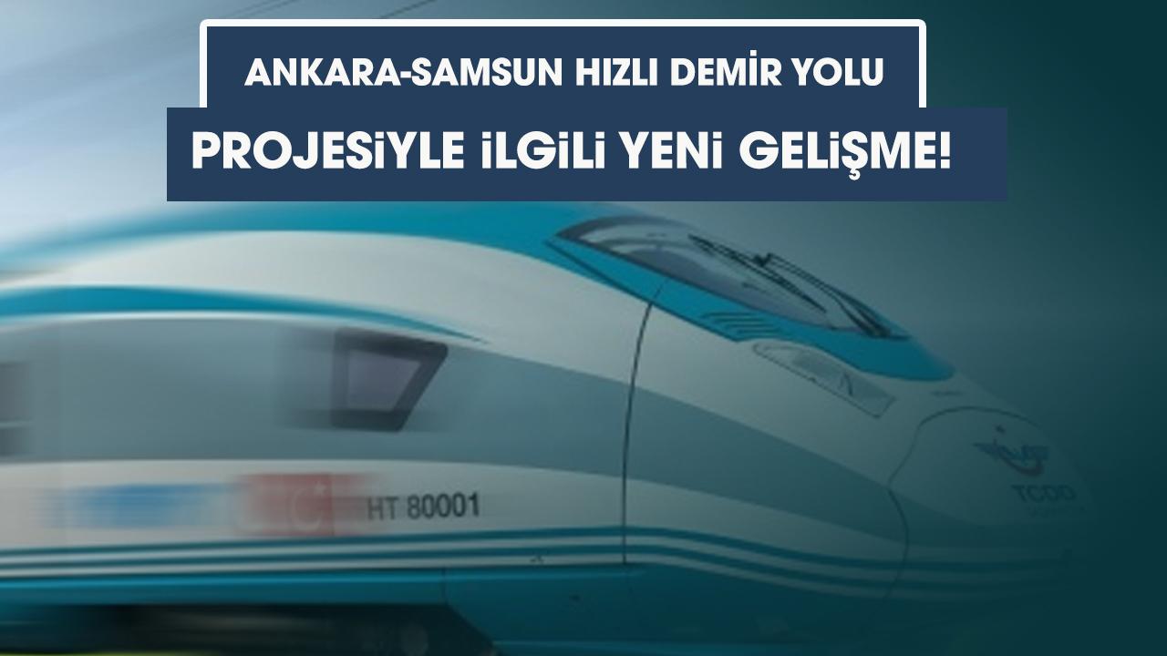 Ankara-Samsun Hızlı Demir Yolu Projesiyle ilgili yeni gelişme!