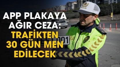APP plakaya ağır ceza başladı: 140 bin TL ve trafikten men