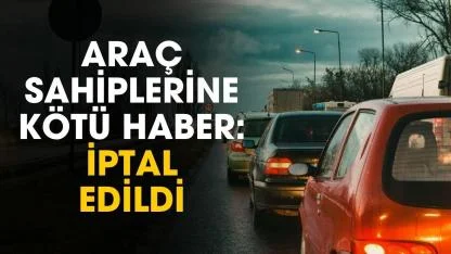 Araç sahiplerine kıyak haber: iptal edildi