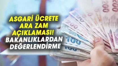 Asgari ücrete ara zam açıklaması! Bakanlıklardan değerlendirme ara zam mı geliyor?