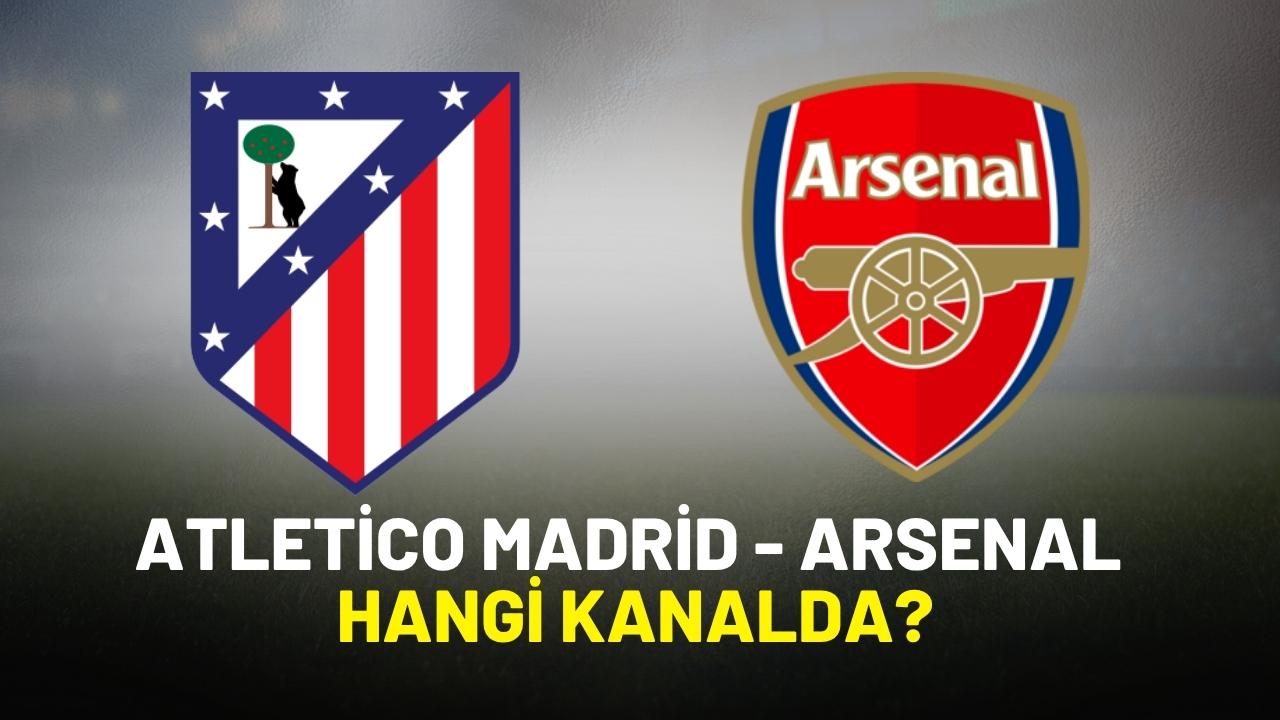 Atletico Madrid Arsenal hangi kanalda?