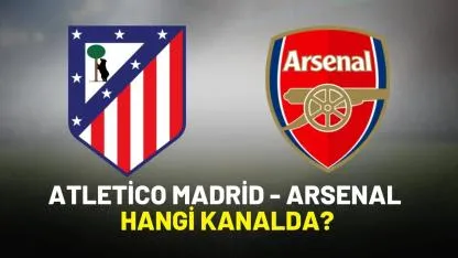 Atletico Madrid Arsenal hangi kanalda?