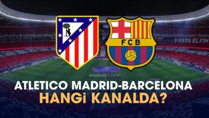 Atletico Madrid Barcelona hangi kanalda?