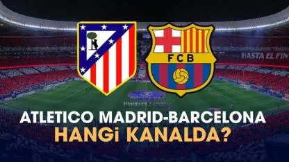 Atletico Madrid Barcelona hangi kanalda?
