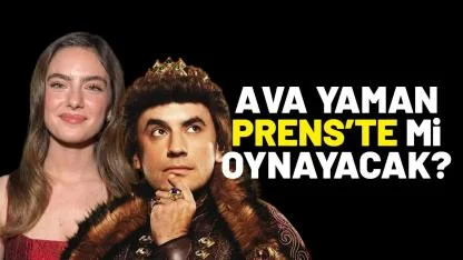 Ava Yaman Prens’te mi oynayacak?