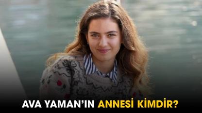 Ava Yaman'ın annesi kimdir?