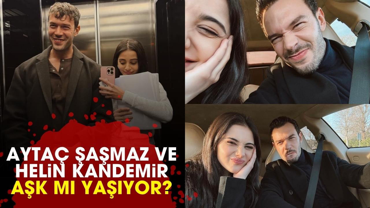 Aytaç Şaşmaz ve Helin Kandemir aşk mı yaşıyor?