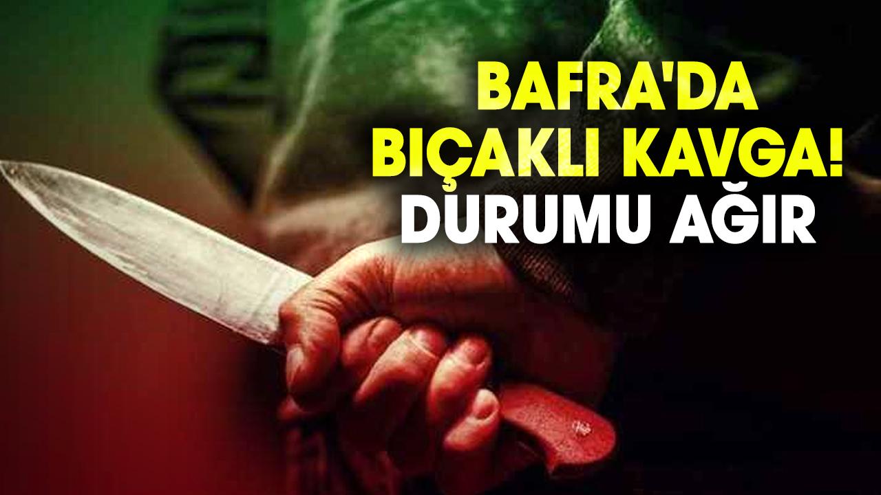Bafra'da bıçaklı kavga! Durumu ağır
