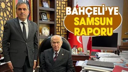 Bahçeli’ye Samsun raporu