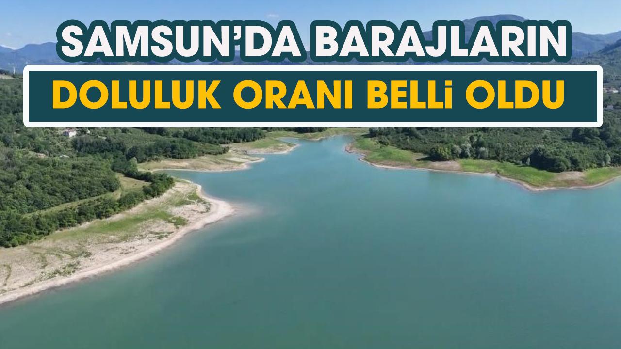 Baraj doluluk oranı! Samsun'da baraj doluluk oranı!
