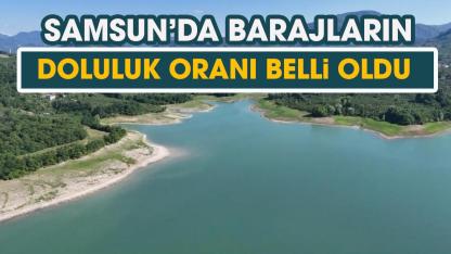 Baraj doluluk oranı! Samsun'da baraj doluluk oranı!