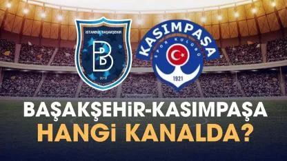 Başakşehir Kasımpaşa hangi kanalda?