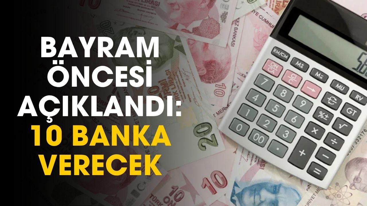 Bayram öncesi peş peşe açıklandı! 10 banka 0 faizli kredi verecek