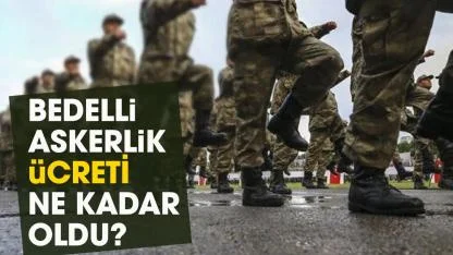 Bedelli askerlik ücreti ne kadar?