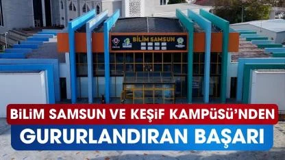 Bilim Samsun ve Keşif Kampüsü'nden gururlandıran başarı