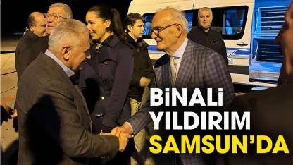 Binali Yıldırım Samsun'a geldi!