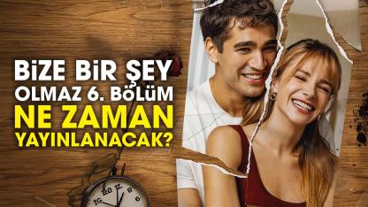 Bize Bir Şey Olmaz 6. bölüm yayınlandı mı?